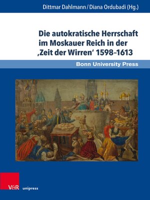 cover image of Die autokratische Herrschaft im Moskauer Reich in der 'Zeit der Wirren' 1598–1613